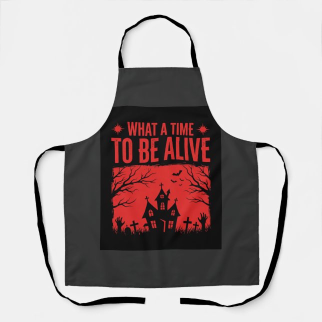 Halloween What A Time To Be Alive Design Apron (Front)