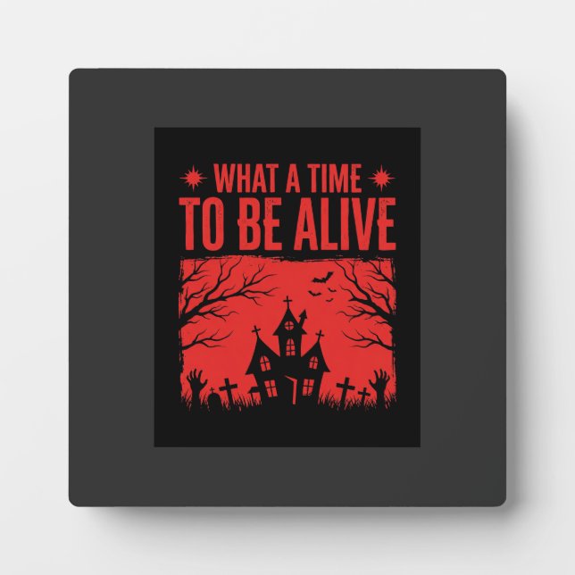 Halloween What A Time To Be Alive Design Plaque (Front)