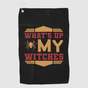Halloween What Up My Witches Golf Towel