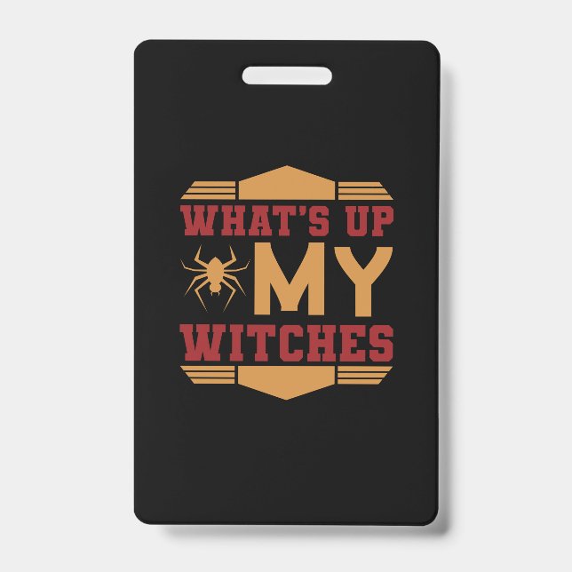 Halloween What Up My Witches ID Badge (Front)