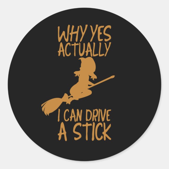 Halloween Why yes actually I can drive a stick Classic Round Sticker (Front)