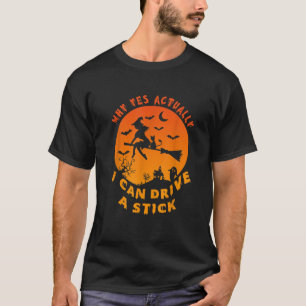 Halloween Why Yes Actually I Can Drive Stick Funny T-Shirt