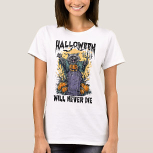Halloween Will Never Die  T-Shirt
