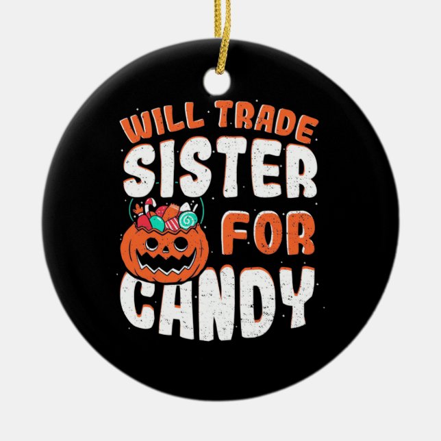 Halloween Will Trade Sister For Candy Ceramic Tree Decoration (Front)