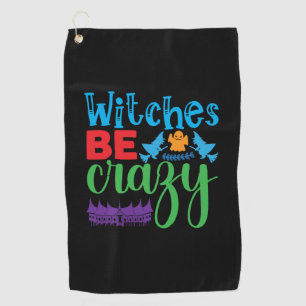 Halloween Witch Be Crazy Golf Towel