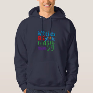 Halloween Witch Be Crazy Hoodie