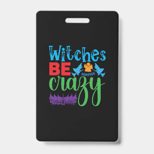 Halloween Witch Be Crazy ID Badge