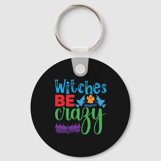 Halloween Witch Be Crazy Key Ring (Front)