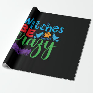 Halloween Witch Be Crazy Wrapping Paper