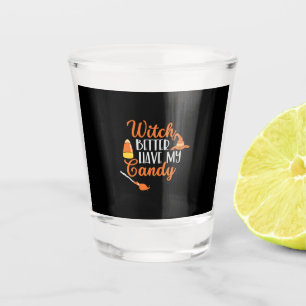 Halloween Witch Better Have My Candy Shot Glass