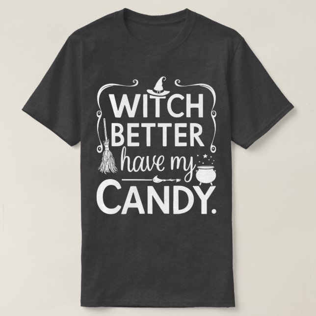 Halloween Witch Better Have My Candy TShirt 2 (Design Front)