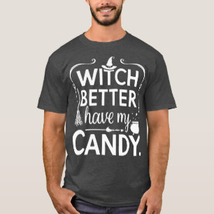 Halloween Witch Better Have My Candy TShirt 2