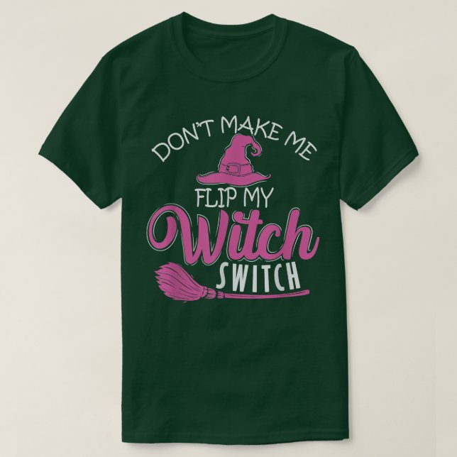 Halloween Witch Don't Make Me Flip My Witch Switch T-Shirt (Design Front)