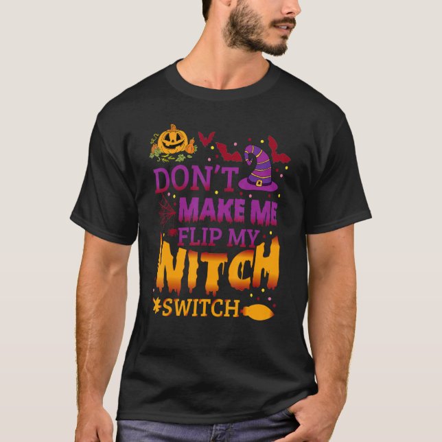 Halloween Witch Don't Make Me Flip My Witch Switch T-Shirt (Front)