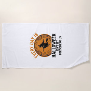Halloween Witch Every Day Is Halloween Funny Vinta Beach Towel