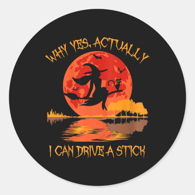 Halloween Witch Gifts Why Yes Actually I Can Drive Classic Round Sticker (Front)
