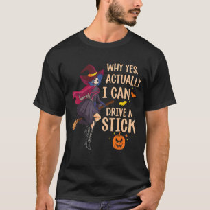 Halloween Witch Gifts Why Yes Actually I Can Drive T-Shirt