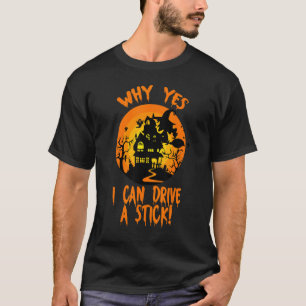 Halloween Witch Gifts Why Yes Actually I Can Drive T-Shirt