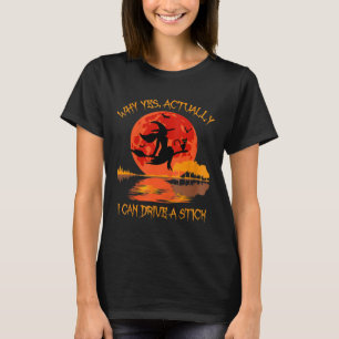 Halloween Witch Gifts Why Yes Actually I Can Drive T-Shirt