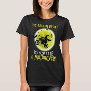 Halloween Witch My Broom Broke So I Ride A Motorcy T-Shirt
