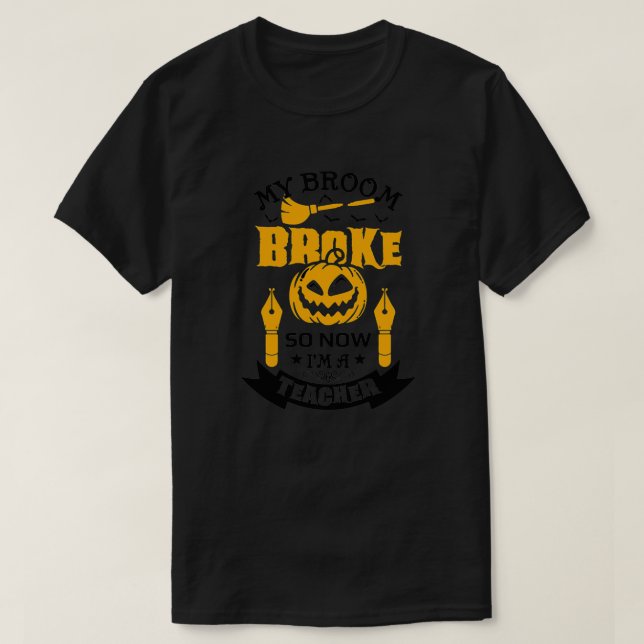 Halloween Witch Slogan My Broom Broke So Now Ix27m T-Shirt (Design Front)