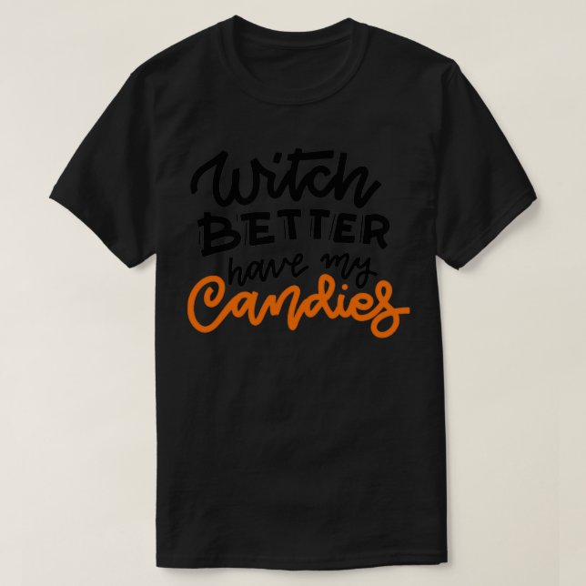 Halloween Witch Slogan Witch Better Have My Candie T-Shirt (Design Front)