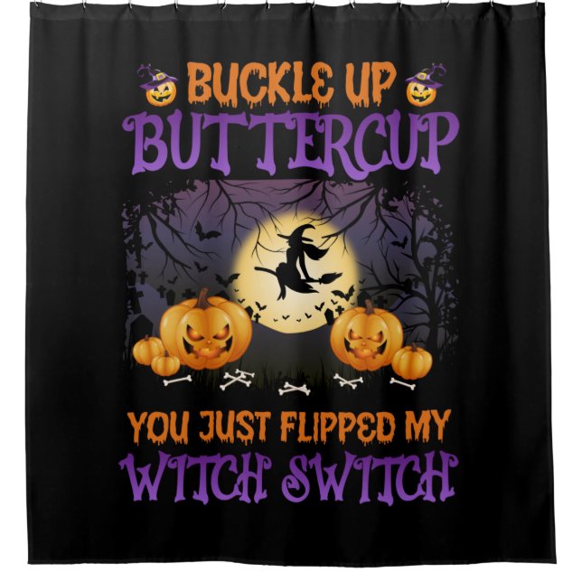 Halloween Witch Switch Buckle Up Buttercup    Shower Curtain (Front)