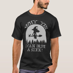 Halloween Witch Why Yes Actually I Can Drive A St T-Shirt
