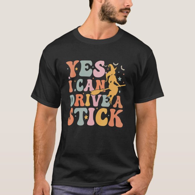 Halloween Witch Yes I Can Drive A Stick  Halloween T-Shirt (Front)