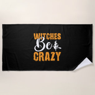 Halloween Witches Be Crazy Birthday Beach Towel