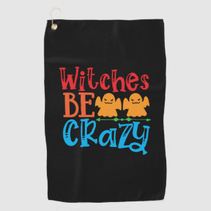 Halloween Witches Be Crazy Birthday Golf Towel