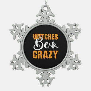 Halloween Witches Be Crazy Birthday Snowflake Pewter Christmas Ornament