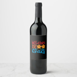 Halloween Witches Be Crazy Birthday Wine Label