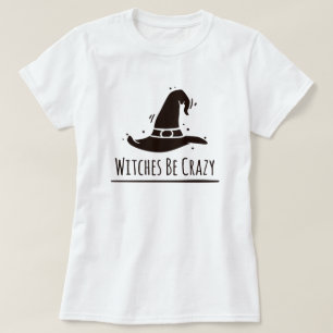 Halloween Witches Be Crazy T-Shirt