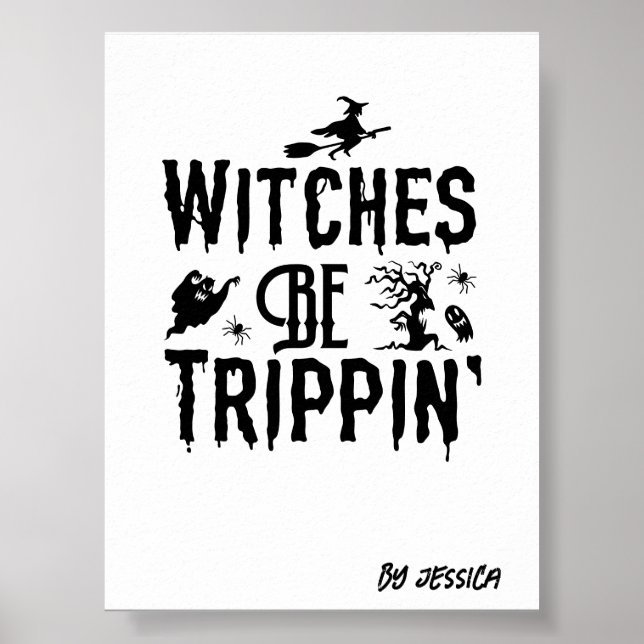 Halloween Witches Be Trippin Personalised Name Poster (Front)