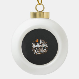 Halloween Witches Cute Witch Quote Design_1 Ceramic Ball Christmas Ornament