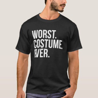 Halloween Worst Costume Ever T-Shirt