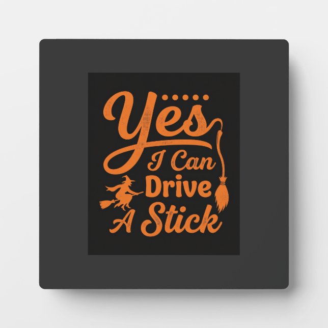 Halloween Yes I Can Drive A Stick Design Plaque (Front)