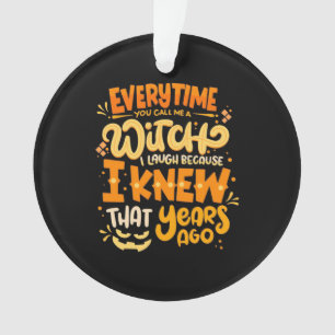 Halloween You Call Me A Witch Ornament