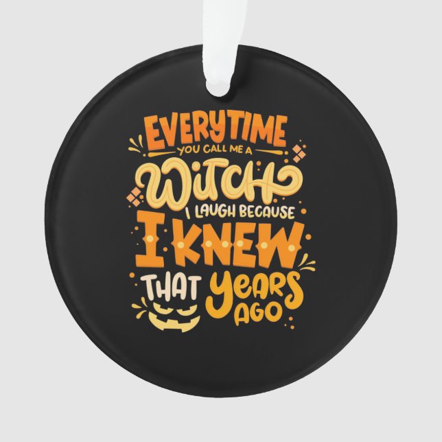 Halloween You Call Me A Witch Ornament (Front)