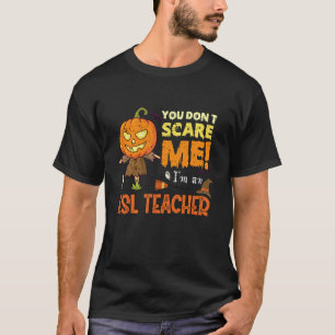 Halloween You Don't Scare ESL Teacher Funny T-Shirt