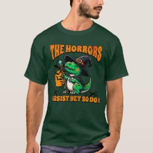 Halloweenhe Horrors Persist Yet So Do I Re Dinosau T-Shirt