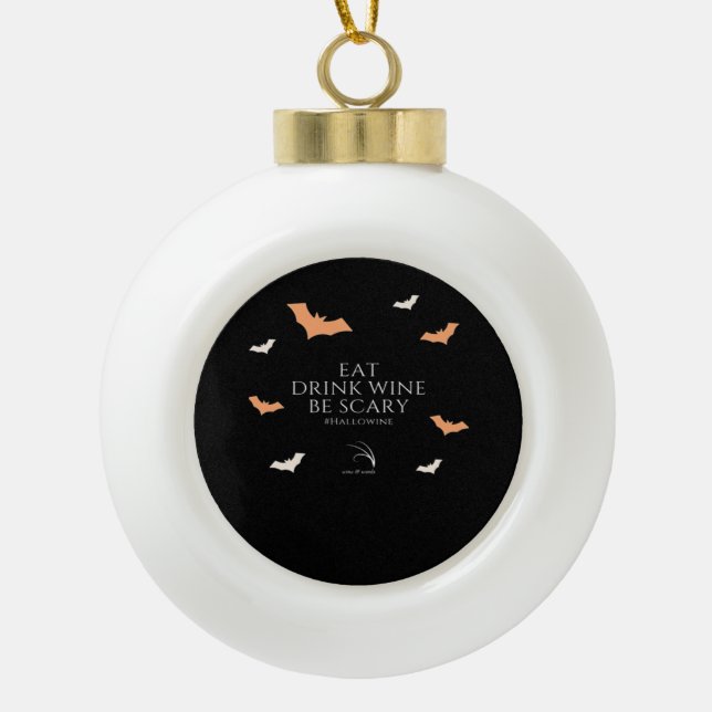 Hallowine Halloween Quote Eat Drink Be Scary Ceramic Ball Christmas Ornament (Front)