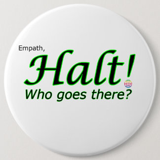 Halt! Who goes there? Empath 6 Cm Round Badge