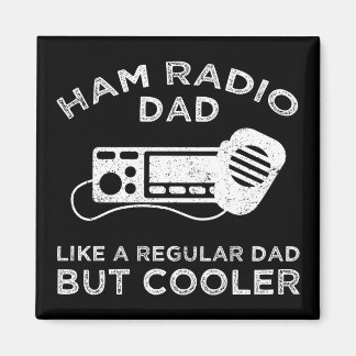 Ham Radio Dad - Like A Regular Dad But Cooler Magnet