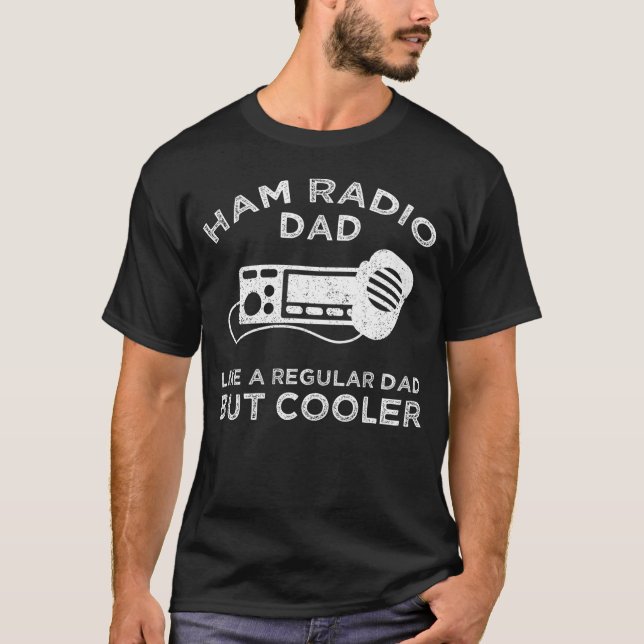 Ham Radio Dad - Like A Regular Dad But Cooler T-Shirt (Front)