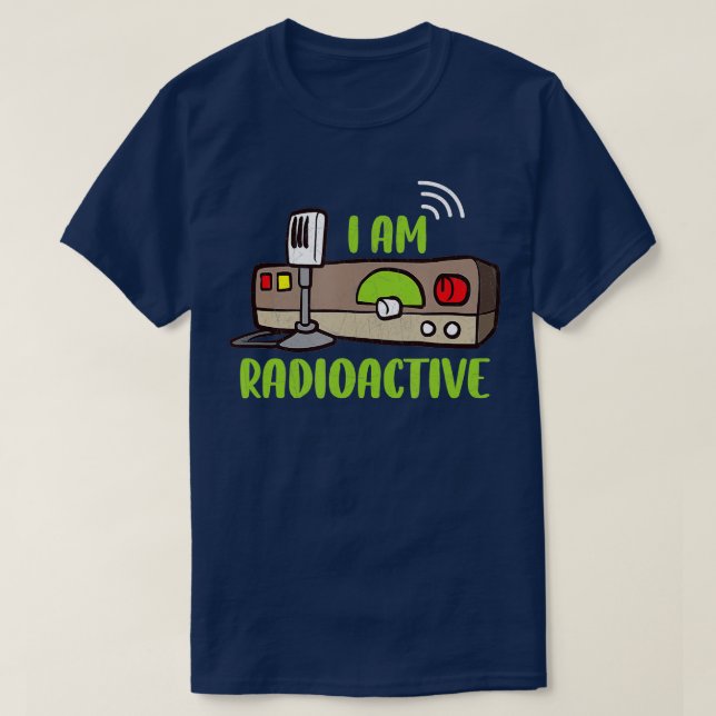 Ham Radio I Am Radioactive Amateur Radio Operator  T-Shirt (Design Front)