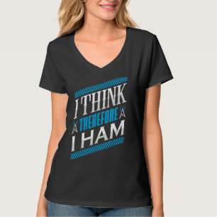 Ham Radio I Think Thereforce I Ham Radio Operator  T-Shirt