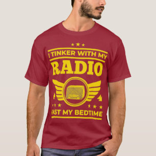 Ham Radio I Tinker With My Radio Past My T-Shirt