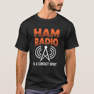 Ham Radio Is A Contact Sport Morse Code Operator T-Shirt